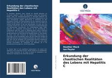 Buchcover von Erkundung der chaotischen Realitäten des Lebens mit Hepatitis C