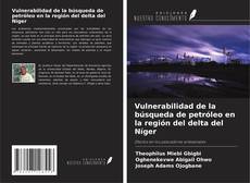 Bookcover of Vulnerabilidad de la búsqueda de petróleo en la región del delta del Níger