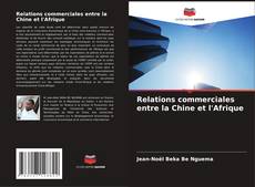 Couverture de Relations commerciales entre la Chine et l'Afrique