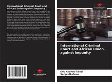 Couverture de International Criminal Court and African Union against impunity