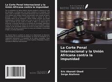 Couverture de La Corte Penal Internacional y la Unión Africana contra la impunidad