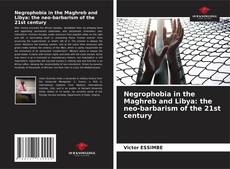 Buchcover von Negrophobia in the Maghreb and Libya: the neo-barbarism of the 21st century