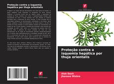 Proteção contra a isquemia hepática por thuja orientalis的封面