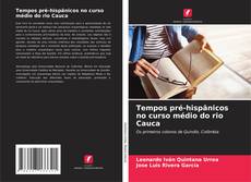 Bookcover of Tempos pré-hispânicos no curso médio do rio Cauca