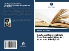 Buchcover von Akute gastrointestinale Strahlentoxizitäten, Art, Grad und Häufigkeit