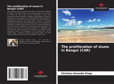 Bookcover of The proliferation of slums in Bangui (CAR)