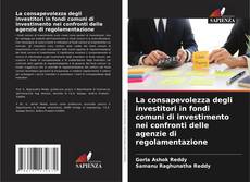 Capa do livro de La consapevolezza degli investitori in fondi comuni di investimento nei confronti delle agenzie di regolamentazione 