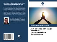 Bookcover of Just balance, ein neuer Ansatz zur kontinuierlichen Verbesserung