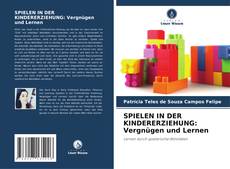 Bookcover of SPIELEN IN DER KINDERERZIEHUNG: Vergnügen und Lernen