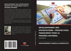 DÉVELOPPEMENT DES EXPORTATIONS : PERSPECTIVES FINANCIÈRES POUR LE PROGRÈS NATIONAL kitap kapağı