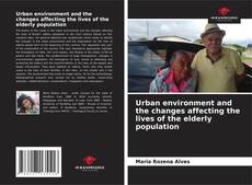 Capa do livro de Urban environment and the changes affecting the lives of the elderly population 