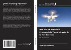 Bookcover of Más allá del horizonte: Explorando la Tierra a través de la Teledetección