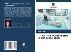 TITAN - ein Wundermetall in der Zahnmedizin kitap kapağı