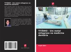 Capa do livro de TITÂNIO - Um metal milagroso na medicina dentária 