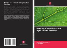 Capa do livro de Perdas pós-colheita na agricultura familiar 