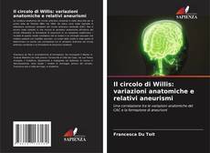 Couverture de Il circolo di Willis: variazioni anatomiche e relativi aneurismi