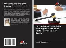 Bookcover of La trasformazione delle forme giuridiche dello Stato in Francia e in Russia