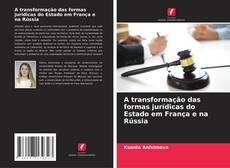 Обложка A transformação das formas jurídicas do Estado em França e na Rússia