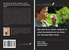 Bookcover of Más allá de la visión: mejorar la salud bucodental de los niños con discapacidad visual
