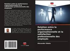 Buchcover von Relation entre la performance organisationnelle et la satisfaction professionnelle des employés