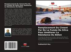 Remplacement Du Ciment Par De La Fumée De Silice Pour Améliorer La Résistance Du Béton kitap kapağı