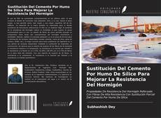 Bookcover of Sustitución Del Cemento Por Humo De Sílice Para Mejorar La Resistencia Del Hormigón