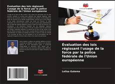 Обложка Évaluation des lois régissant l'usage de la force par la police fédérale de l'Union européenne