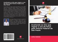 Capa do livro de Avaliando as leis que regem o uso da força pela Polícia Federal de São Paulo 