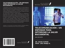 Bookcover of TELECOMUNICACIÓN : UN ENFOQUE PARA OPTIMIZAR LA SALUD BUCODENTAL