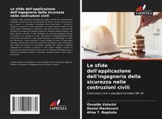 Bookcover of Le sfide dell'applicazione dell'ingegneria della sicurezza nelle costruzioni civili