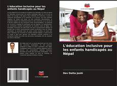 Borítókép a  L'éducation inclusive pour les enfants handicapés au Népal - hoz