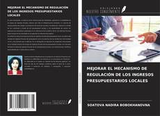 MEJORAR EL MECANISMO DE REGULACIÓN DE LOS INGRESOS PRESUPUESTARIOS LOCALES kitap kapağı