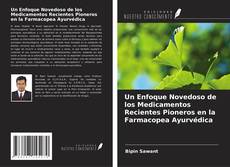 Buchcover von Un Enfoque Novedoso de los Medicamentos Recientes Pioneros en la Farmacopea Ayurvédica