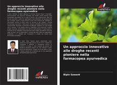 Bookcover of Un approccio innovativo alle droghe recenti pioniere nella farmacopea ayurvedica