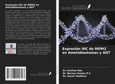 Bookcover of Expresión IHC de MDM2 en Ameloblastomas y AOT