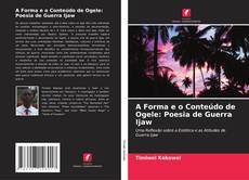 Bookcover of A Forma e o Conteúdo de Ogele: Poesia de Guerra Ijaw