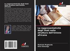 Couverture de La rappresentatività degli Stati nella struttura dell'Unione africana