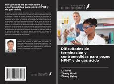 Bookcover of Dificultades de terminación y contramedidas para pozos HPHT y de gas ácido