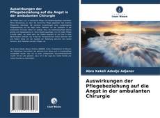 Bookcover of Auswirkungen der Pflegebeziehung auf die Angst in der ambulanten Chirurgie