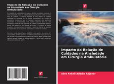 Bookcover of Impacto da Relação de Cuidados na Ansiedade em Cirurgia Ambulatória