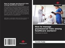 Couverture de How to manage psychosocial risks among healthcare workers?