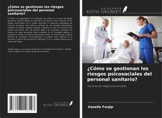 Bookcover of ¿Cómo se gestionan los riesgos psicosociales del personal sanitario?