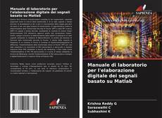 Copertina di Manuale di laboratorio per l'elaborazione digitale dei segnali basato su Matlab