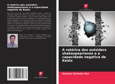 Buchcover von A retórica dos outsiders shakespearianos e a capacidade negativa de Keats