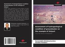 Portada del libro de Assessment of hydrogeological condition of groundwater on the example of Ustyurt