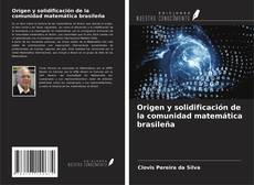 Bookcover of Origen y solidificación de la comunidad matemática brasileña