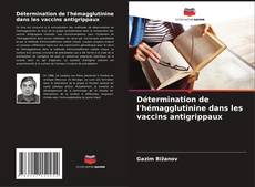 Détermination de l'hémagglutinine dans les vaccins antigrippaux kitap kapağı