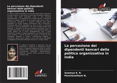 Bookcover of La percezione dei dipendenti bancari della politica organizzativa in India