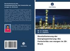 Revolutionierung der Energiespeicherung: Die Fortschritte von morgen im 3D-Druck kitap kapağı