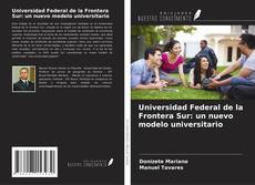 Capa do livro de Universidad Federal de la Frontera Sur: un nuevo modelo universitario 